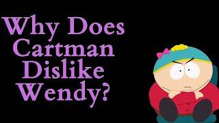 Why Does Cartman Dislike Wendy? (South Park Video Essay) (REUPLOADED)