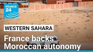 France shifts Western Sahara stance, backs Moroccan autonomy • FRANCE 24 English