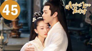 ENG SUB | Ancient Love Poetry | EP45 | 千古玦尘 | Zhou Dongyu, Xu Kai