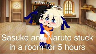 Sasuke and Naruto stuck in a room for 5-ish hours (supposed to be 24hrs but)