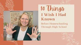 10 Things I Wish I Had Known Before Homeschooling Through High School | Homeschool Show & Tell