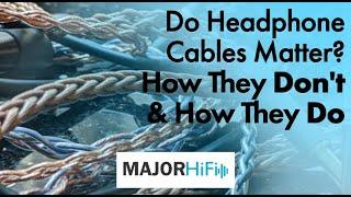 Do Headphone Cables Matter? How They Don't and How They Do