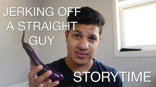JERKING OFF A STRAIGHT GUY | STORYTIME