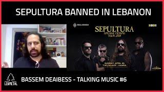 BASSEM DEAIBESS on SEPULTURA's ban in Lebanon - "One day we will get them!" | Talking Music #6