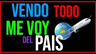 VENDO TODO Y ME VOY DEL PAIS!! VALE LA PENA??