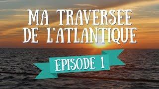 Ma Première Fois - Ma Traversée de l'Atlantique en Voilier - Ep 1