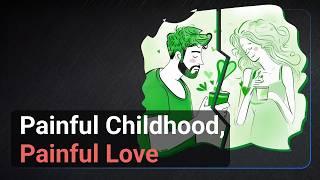 Painful Childhood, Painful Love: How Your Past Shapes Your Relationships