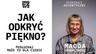 JAK ODKRYĆ PIĘKNO? - Magda Chudkiewicz - Sory za Bałagan - Portret Autentyczny - Hoodckevitz