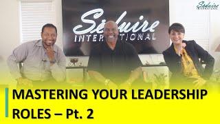 Mastering Your Leadership Roles – Pt. 2 | Leadership | Seduire International