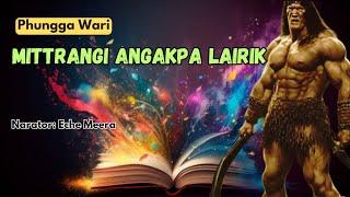 Mittrangi Angakpa Lairik || Eche Meera ||Phunga Wari || Heirang Leirang