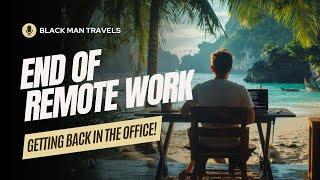 End of Remote Work | Digital Nomad Life is Over!