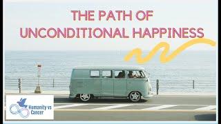 The Path of Unconditional Happiness. From The Untethered Soul by Micheal Singer