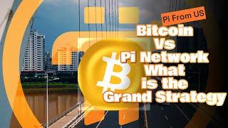 Bitcoin VS Pi Network | What is the Grand Strategy ?