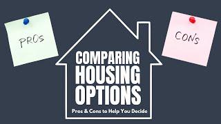 Housing Options Compared: Pros and Cons to Help You Make the Right Choice