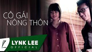 Lynk Lee - Cô gái nông thôn ft NQP (OFFICIAL MV)