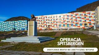 Operacja Spitsbergen - Rosyjskie miasto na arktycznej wyspie! (odc.26)