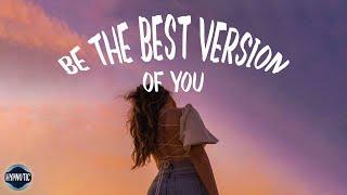 Be The Best Version of You - Self-love Playlist   Happy Music Vibes