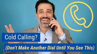 Cold Calling? (Don't Make Another Dial Until You See This)