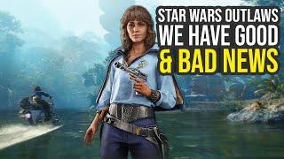 Star Wars Outlaws - There Is Good & Bad News...