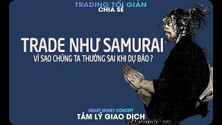 VÌ SAO CHÚNG TA THƯỜNG SAI LẦM TRONG NHỮNG DỰ ĐOÁN CỦA MÌNH . TRADE NHƯ  SAMURAI.