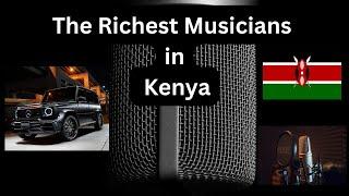 Top 10 Richest Musicians in Kenya 2024