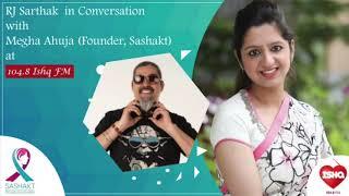 RJ Sarthak in conversation with Megha Ahuja (Founder, Sashakt) @ 104.8 ISHQ FM