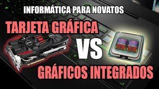 Informática para novatos: Tarjeta gráfica VS Gráficos integrados | Bien explicado