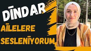 DİNDAR AİLELERE SESLENİYORUM