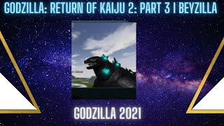 Godzilla: Return Of The Kaiju 2: Part 3 I Beyzilla