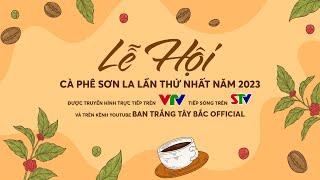 [Trực Tiếp] Khai Mạc Lễ Hội Cà Phê Sơn La Lần Thứ Nhất Năm 2023 | Ban Trắng Tây Bắc Official