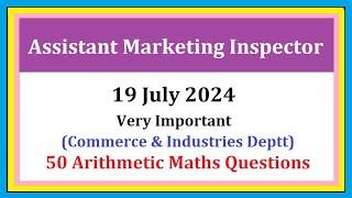  (19 JULY 2024) ASSISTANT MARKETING INSPECTOR 2024  (50 Arithmetic Questions) Solved