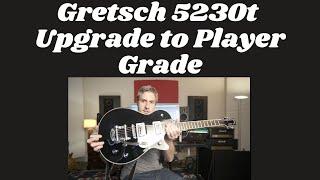 How to Make a Gretsch 5230t Player Grade