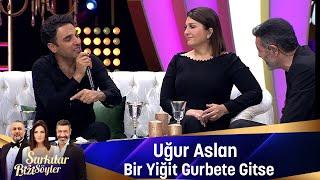 Uğur Aslan - BİR YİĞİT GURBETE GİTSE