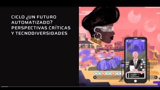 C. Gainza Cortés | Ciclo "¿Un futuro automatizado? Perspectivas críticas y tecnodiversidades" | E08