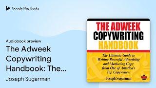 The Adweek Copywriting Handbook: The Ultimate… by Joseph Sugarman · Audiobook preview