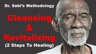 Dr. Sebi's Method for Cleansing and Revitalizing The Body - 2 Steps To Healing