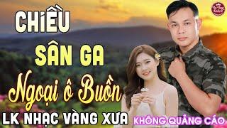 CHIỀU SÂN GA  LK Nhạc Vàng Xưa CÔNG TUẤN Toàn Bài Hay Nghe Cực Êm Tai️KHÔNG QUẢNG CÁO