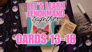 Cards 13-18 | Let's Learn Lenormand - TOGETHER - Episode 3