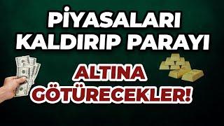 PİYASALARI KALDIRIP PARAYI ALTIN’A GÖTÜRECEKLER!