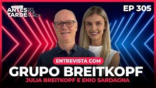 EP 305 - Entrevista com Júlia Breitkopf e Enio Sardagna | Grupo Breitkopf
