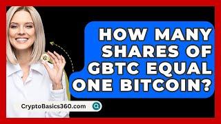 How Many Shares of GBTC Equal One Bitcoin? - CryptoBasics360.com