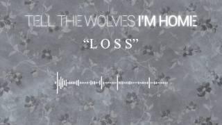 Loss (Official Stream Video) - Tell the Wolves I'm Home