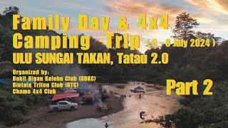 Family day & 4X4 Camping trip ulu Sg.Takan Tatau  [2.0] Organized by; BBKC, BTC, CHAMO [Part2]