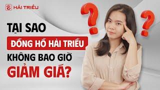 Tại Sao ĐỒNG HỒ HẢI TRIỀU không bán giảm giá ? | Đồng hồ chính hãng