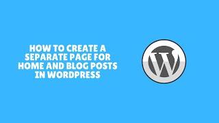 How to Create a Separate Page for Home and Blog Posts in WordPress