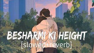 Besharmi ki height (slowed+reverb) || MIXLOFIMUSIC. 06 , @tseries @RelaxLocations