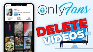 How to Delete Videos on Onlyfans 2025?