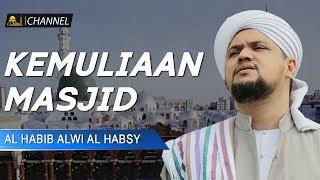 Kemuliaan Masjid | Al Habib Alwi Al Habsy