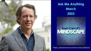 Mindscape Ask Me Anything, Sean Carroll | March 2023