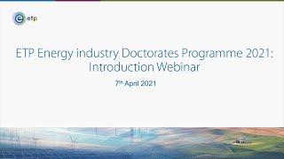 ETP Energy Industry Doctorate Programme 2021 - 2023: Round 1 Webinar